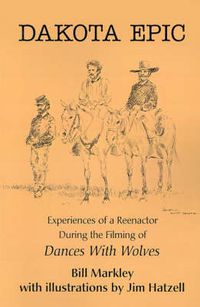 Cover image for Dakota Epic: Experiences of a Reenactor During the Filming of Dances with Wolves