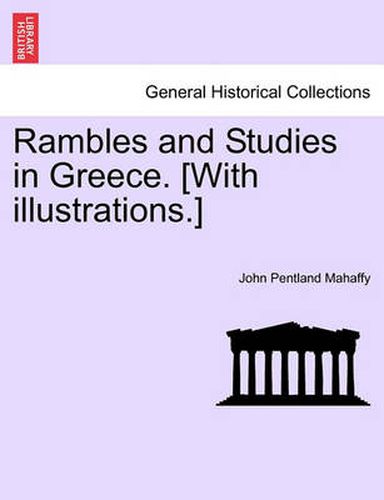 Cover image for Rambles and Studies in Greece. [With Illustrations.]