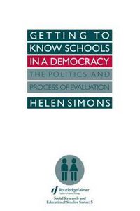 Cover image for Getting To Know Schools In A Democracy: The Politics And Process Of Evaluation