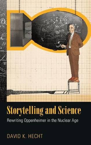 Cover image for Storytelling and Science: Rewriting Oppenheimer in the Nuclear Age