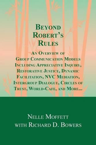 Cover image for Beyond Robert's Rules: An Overview of Group Communication Models Including Appreciative Inquiry, Restorative Justice, Dynamic Facilitation, NVC Mediation, Intergroup Dialogue, Circles of Trust, World Cafe and More?