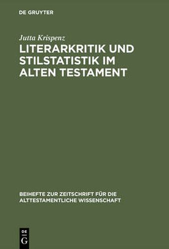 Cover image for Literarkritik und Stilstatistik im Alten Testament: Eine Studie zur literarkritischen Methode, durchgefuhrt an Texten aus den Buchern Jeremia, Ezechiel und 1 Koenige