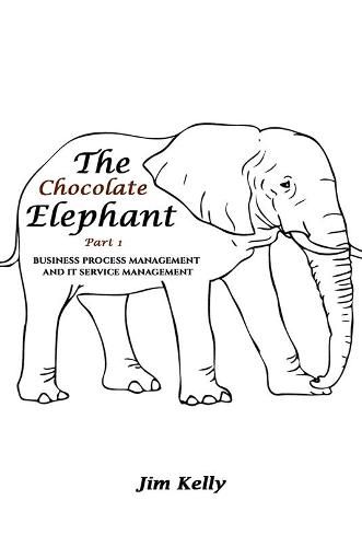 The Chocolate Elephant Part 1: Business Process Management and IT Service Management