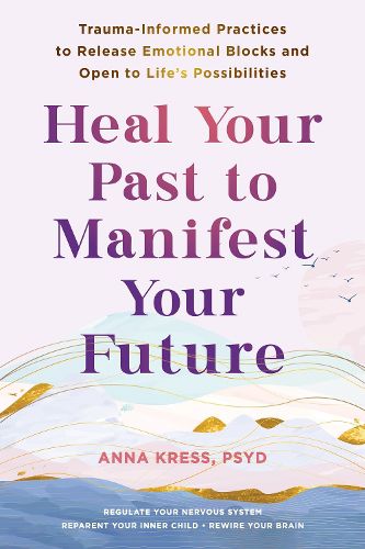 Cover image for Heal Your Past to Manifest Your Future