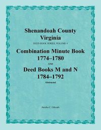 Cover image for Shenandoah County, Virginia, Deed Book Series, Volume 4, Combination Minute Book 1774-1780 and Deed Books M and N 1784-1792