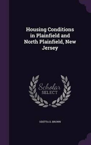 Cover image for Housing Conditions in Plainfield and North Plainfield, New Jersey