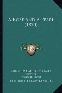 Cover image for A Rose and a Pearl (1870)