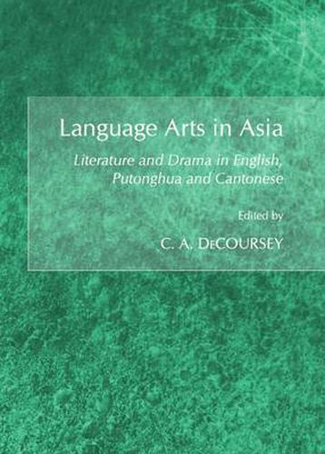 Cover image for Language Arts in Asia: Literature and Drama in English, Putonghua and Cantonese