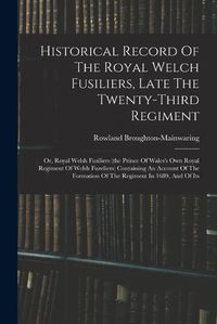 Cover image for Historical Record Of The Royal Welch Fusiliers, Late The Twenty-third Regiment