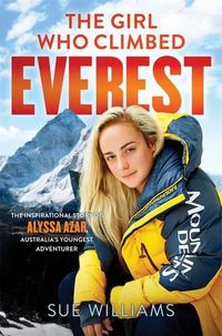 Cover image for The Girl Who Climbed Everest: The inspirational story of Alyssa Azar, Australia's Youngest Adventurer