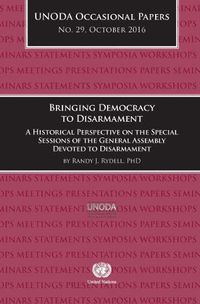 Cover image for Bringing democracy to disarmament: a historical perspective on the special sessions of the General Assembly devoted to disarmament