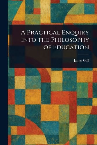 Cover image for A Practical Enquiry Into the Philosophy of Education