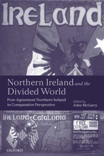 Cover image for The Northern Ireland and the Divided World: Post-agreement Northern Ireland in Comparative Perspective