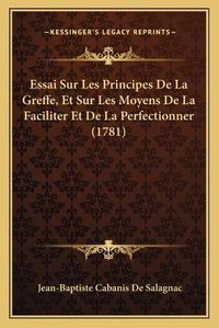 Cover image for Essai Sur Les Principes de La Greffe, Et Sur Les Moyens de La Faciliter Et de La Perfectionner (1781)