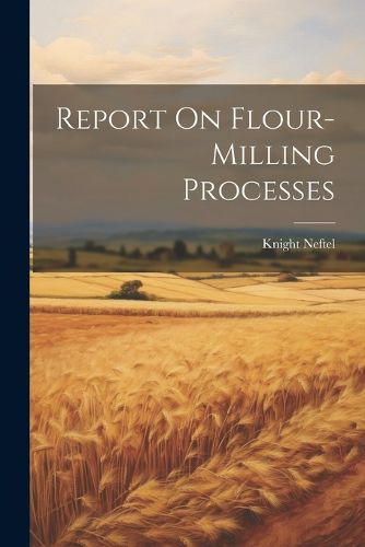 Cover image for Report On Flour-milling Processes