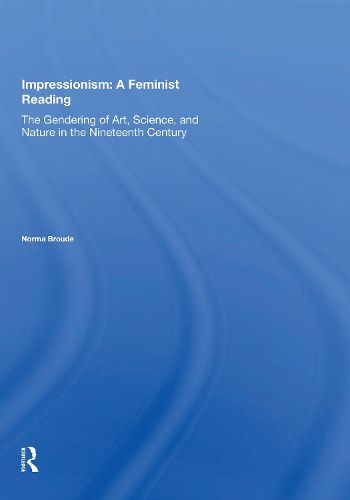 Cover image for Impressionism: A Feminist Reading: The Gendering Of Art, Science, And Nature In The Nineteenth Century