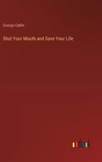 Cover image for Shut Your Mouth and Save Your Life