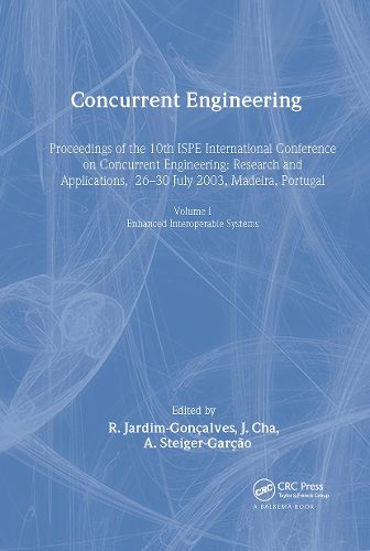 Cover image for Concurrent Engineering, Volume 1: Enhanced Interoperable Systems: Proceedings of the 10th ISPE International Conference on Concurrent Engineering, Research & Applications, Madeira, Portugal, 26-30 July 2003