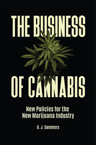 Cover image for The Business of Cannabis: New Policies for the New Marijuana Industry