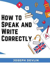 Cover image for How to Speak and Write Correctly