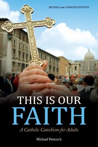 Cover image for This Is Our Faith: A Catholic Catechism for Adults