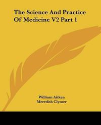 Cover image for The Science And Practice Of Medicine V2 Part 1