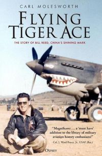 Cover image for Flying Tiger Ace: The story of Bill Reed, China's Shining Mark