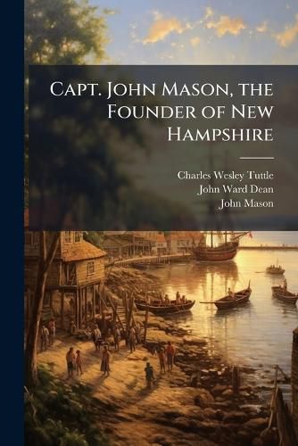 Cover image for Capt. John Mason, the Founder of New Hampshire