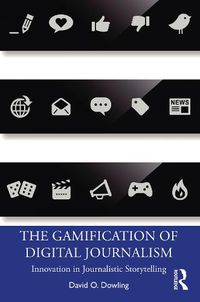 Cover image for The Gamification of Digital Journalism: Innovation in Journalistic Storytelling