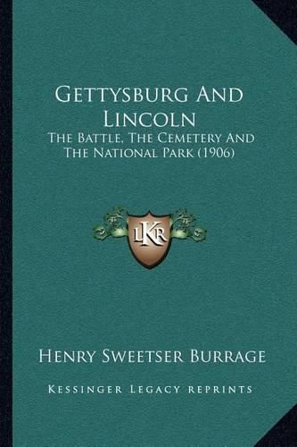 Cover image for Gettysburg and Lincoln: The Battle, the Cemetery and the National Park (1906)