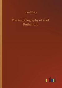 Cover image for The Autobiography of Mark Rutherford