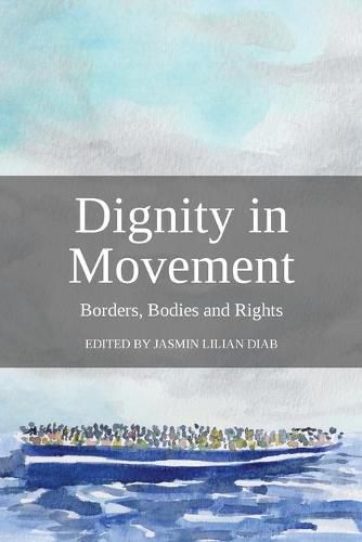 Cover image for Dignity in Movement: Borders, Bodies and Rights