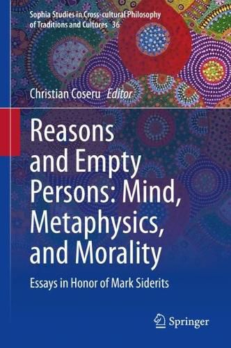 Cover image for Reasons and Empty Persons: Mind, Metaphysics, and Morality: Essays in Honor of Mark Siderits