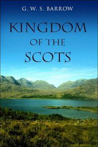 Cover image for The Kingdom of the Scots: Government, Church and Society from the Eleventh to the Fourteenth Century