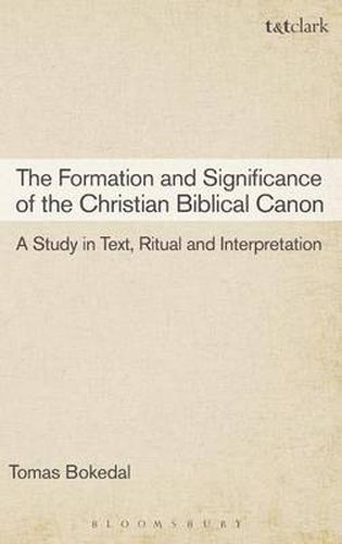 Cover image for The Formation and Significance of the Christian Biblical Canon: A Study in Text, Ritual and Interpretation