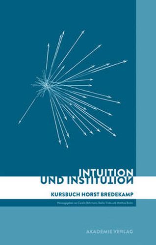 Cover image for Intuition und Institution: Kursbuch Horst Bredekamp