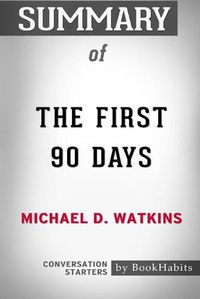 Cover image for Summary of The First 90 Days by Michael D. Watkins: Conversation Starters