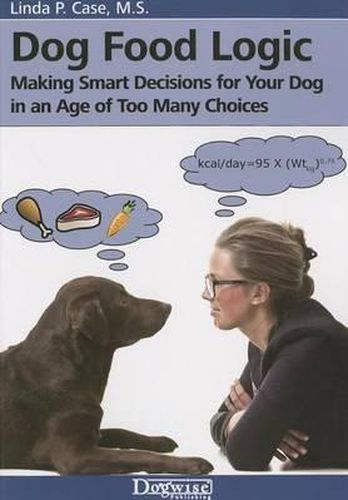 Cover image for Dog Food Logic: Making Smart Decisions for Your Dog in an Age of Too Many Choices