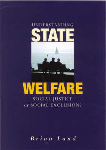 Cover image for Understanding State Welfare: Social Justice or Social Exclusion?