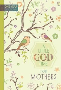 Cover image for 365 Daily Devotions: A Little God Time for Mothers: One Year Devotional