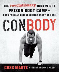 Cover image for Conbody: The Revolutionary Bodyweight Prison Boot Camp, Born from an Extraordinary Story of Hope