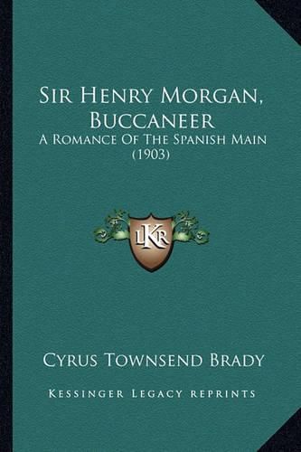 Sir Henry Morgan, Buccaneer Sir Henry Morgan, Buccaneer: A Romance of the Spanish Main (1903) a Romance of the Spanish Main (1903)