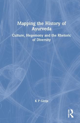 Cover image for Mapping the History of Ayurveda: Culture, Hegemony and the Rhetoric of Diversity