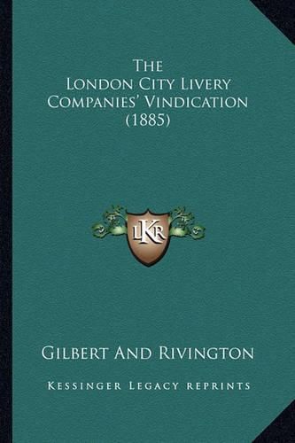 Cover image for The London City Livery Companies' Vindication (1885)