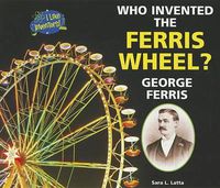 Cover image for Who Invented the Ferris Wheel? George Ferris