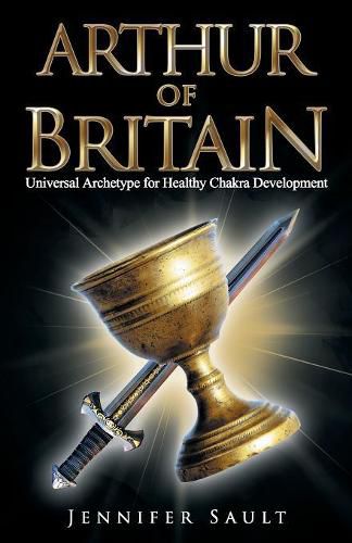 Cover image for Arthur of Britain: Universal Archetype for Healthy Chakra Development