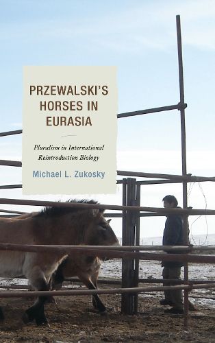 Cover image for Przewalski's Horses in Eurasia: Pluralism in International Reintroduction Biology