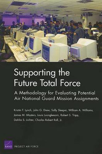 Cover image for Supporting the Future Total Force: A Methodology for Evaluating Potential Air National Guard Mission Assignments