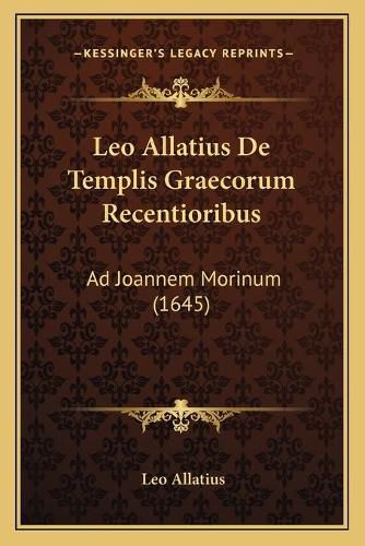 Cover image for Leo Allatius de Templis Graecorum Recentioribus: Ad Joannem Morinum (1645)