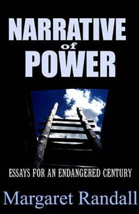 Cover image for Narrative of Power: Essays for an Endangered Century